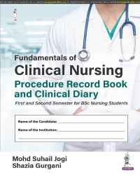 Fundamentals of Clinical Nursing Procedure Record Book and Clinical Diary First and Second Semester for BSc Nursing Students